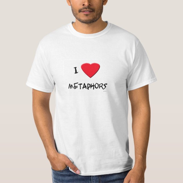 I love Metaphors T-Shirt (Front)