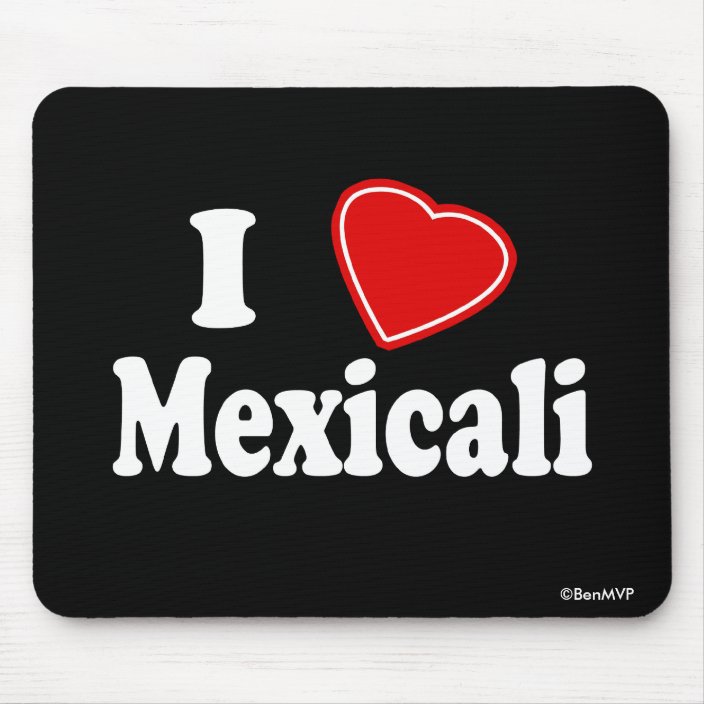 I Love Mexicali Mouse Pad