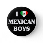I love Mexican boys button