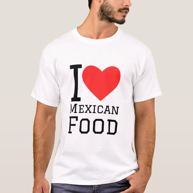 I love Mexican food T-Shirt (Front)