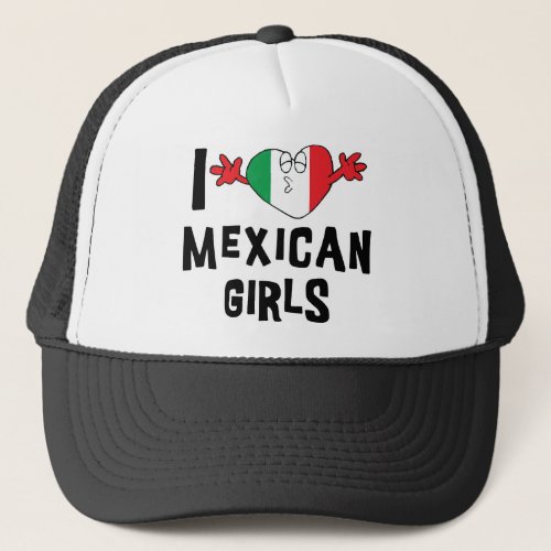 I Love Mexican Girls Trucker Hat