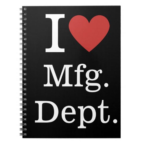 I âï Love Mfg Dept _ Manufacturing Department _  Notebook