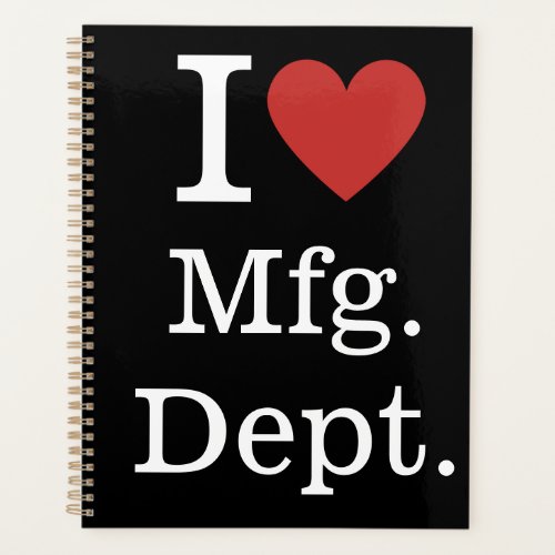 I ️ Love Mfg Dept _ Manufacturing Department _  Planner