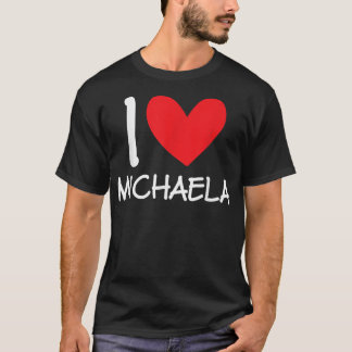 I Love Michaela Name Personalized Girl Woman Bff H T-Shirt