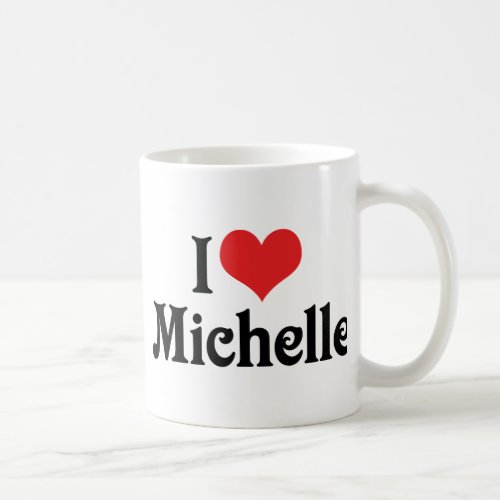 I Love Michelle Coffee Mug