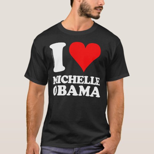 I love Michelle Obama T_Shirt
