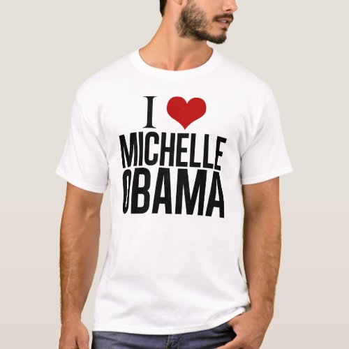 I Love Michelle Obama T_Shirt