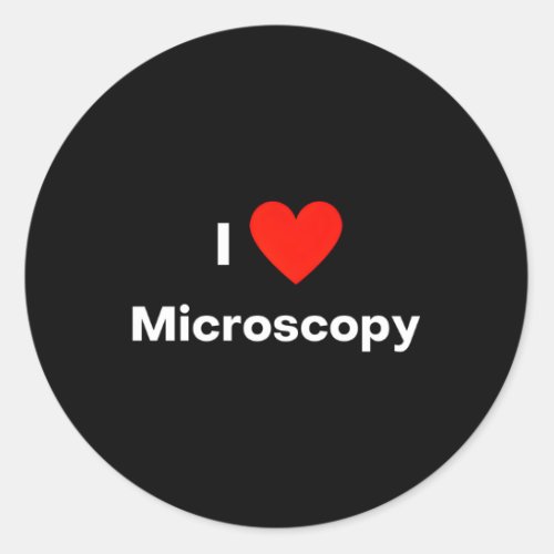 I Love Microscopy With A Red He Classic Round Sticker