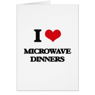 I Love Microwave Dinners Cards