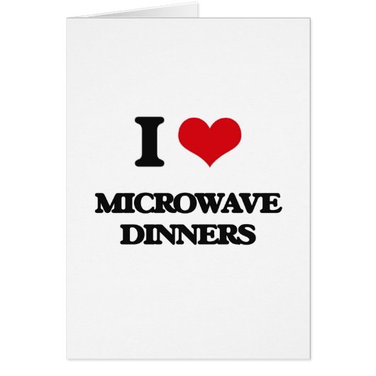 I Love Microwave Dinners Cards (Front)