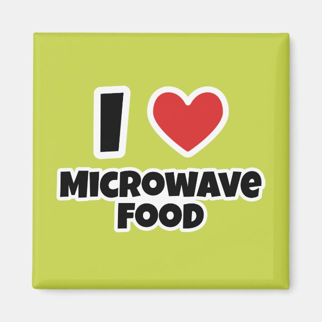 I love Microwave food Magnet (Front)