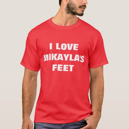 I LOVE MIKAYLAS FEET T_Shirt
