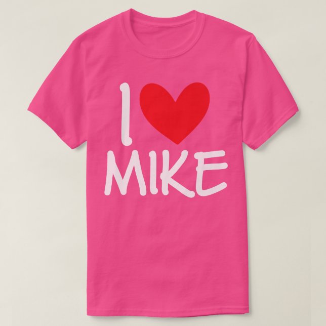 I Love Mike Name Personalized Men Guy BFF Friend H T-Shirt (Design Front)