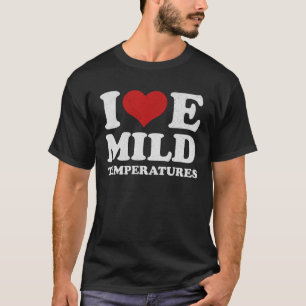 I Love Mild Temperatures Funny Weather Quote T-Shirt
