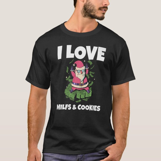 I Love Milfs & Cookies Naughty Santa Christmas Mil T-Shirt (Front)