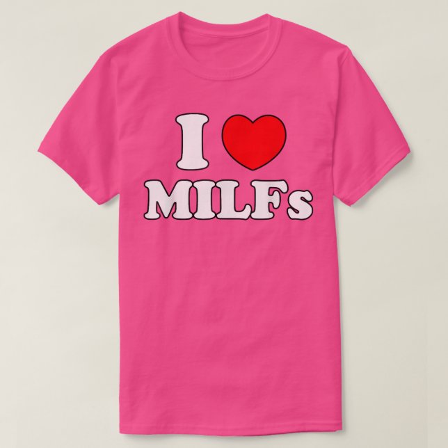 I Love Milfs Milf MILFs Hot Mom Hunter Lover Gift  T-Shirt (Design Front)