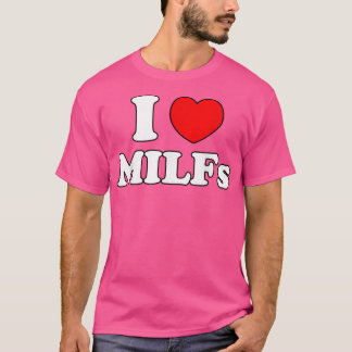 I Love Milfs Milf MILFs Hot Mom Hunter Lover Gift  T-Shirt