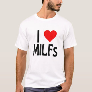 I Love Milfs | Mother's Day Funny I Heart Milfs Ho T-Shirt