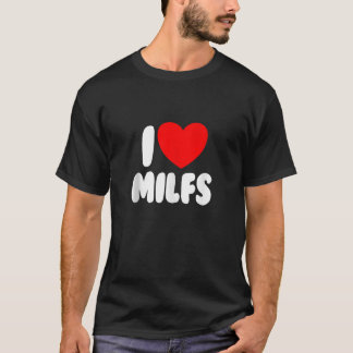 I Love MILFS Red Heart Love Hot Moms I Love MILFS  T-Shirt
