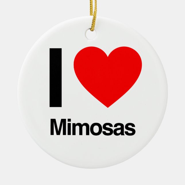 i love mimosas ceramic ornament (Front)