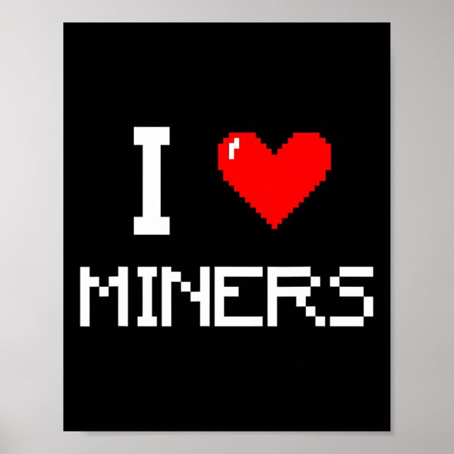 I Love Miners Funny Miner Mining Gamer  Poster (Front)