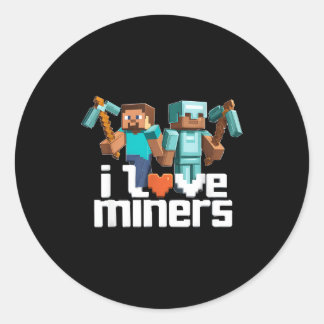 I Love Miners Funny Mining Gamer Xel Ckaxe  Classic Round Sticker