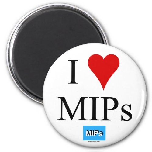 I love MIPs fridge magnet