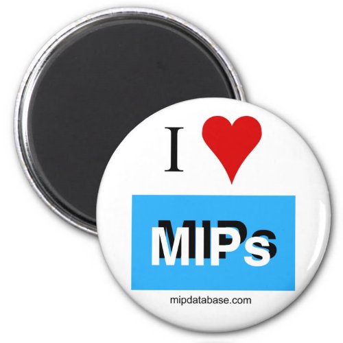 I love MIPs round fridge magnet 2