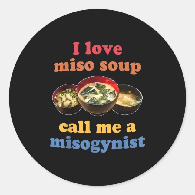 I Love Miso Soup Call Me A Misogynist Design  Classic Round Sticker (Front)