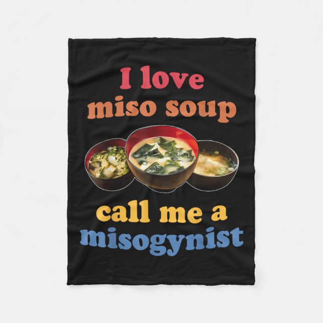 I Love Miso Soup Call Me A Misogynist Design  Fleece Blanket (Front)