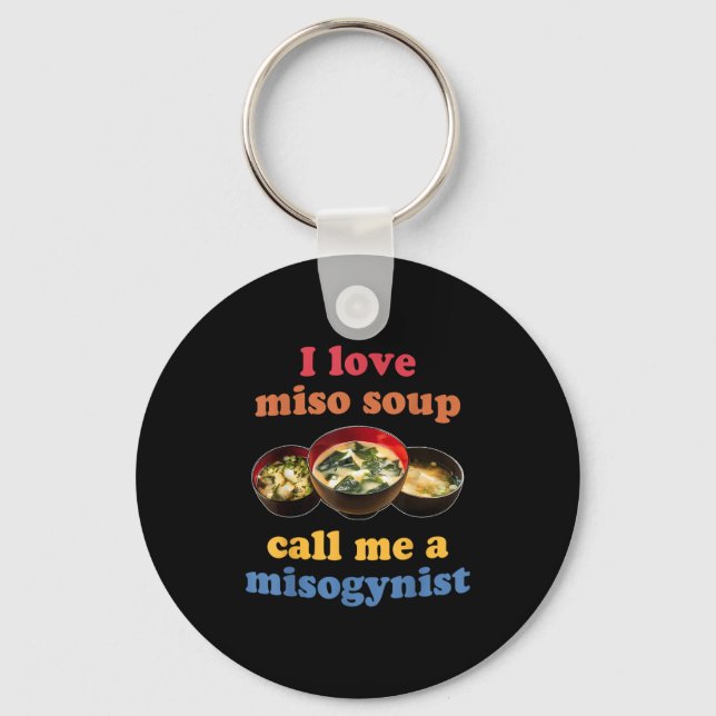 I Love Miso Soup Call Me A Misogynist Design  Keychain (Front)