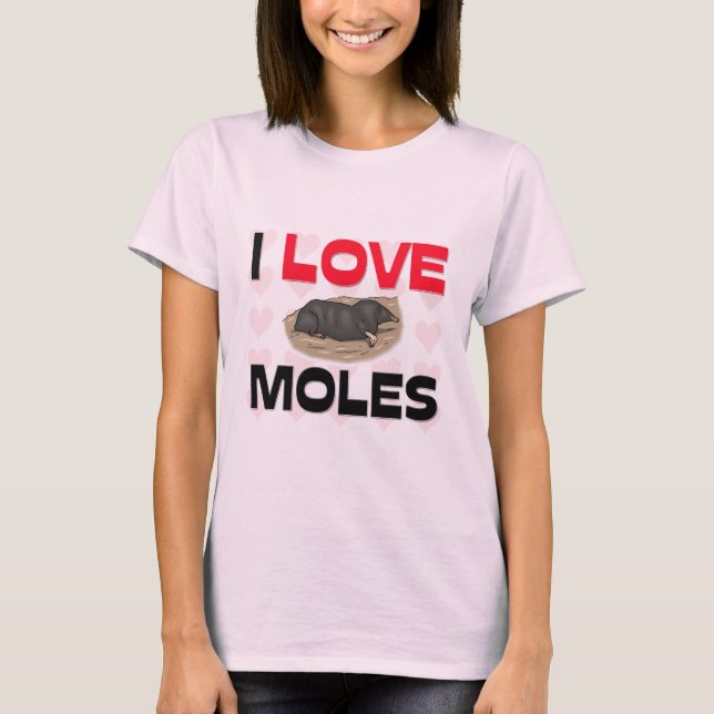 I Love Moles T-Shirt (Front)
