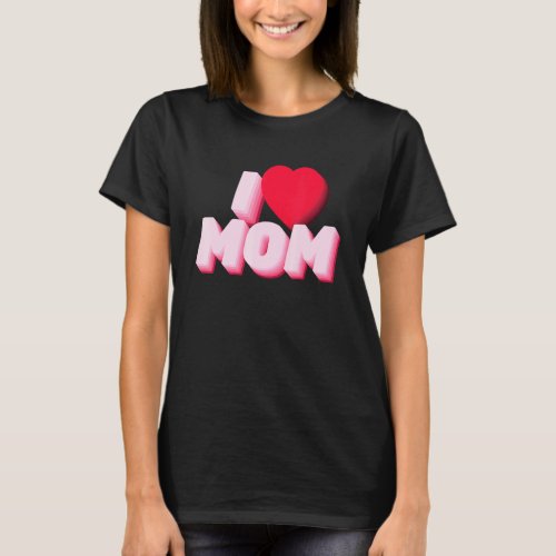 I Love Mom 1 T-Shirt