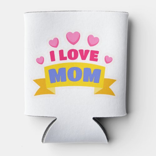 I love mom can cooler