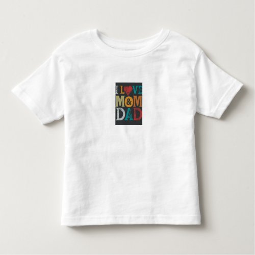 I Love Mom  Dad Toddler T_shirt