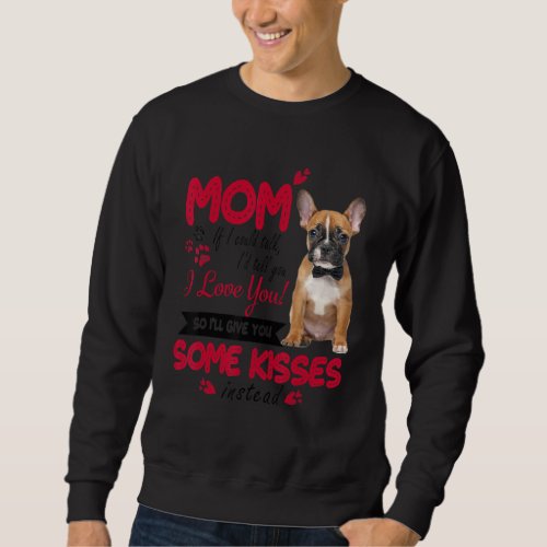 I Love Mom French Bulldog Mother Day Frenchie Mom  Sweatshirt