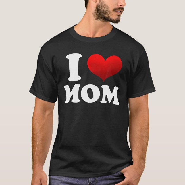 I Love Mom, Hot Mom Funny Lover T-Shirt (Front)