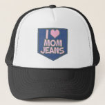 I Love Mom Jeans Fashion Fun Goofy  Trucker Hat