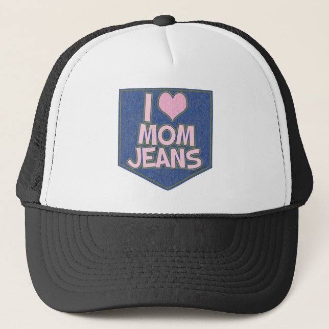I Love Mom Jeans Fashion Fun Goofy  Trucker Hat (Front)