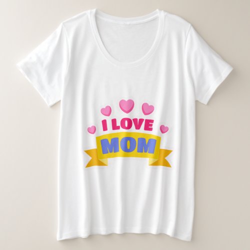 I love mom plus size T_Shirt
