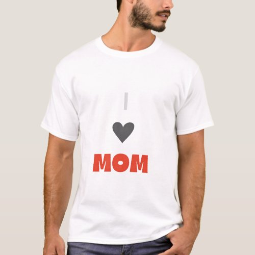I LOVE MOM t_shirt