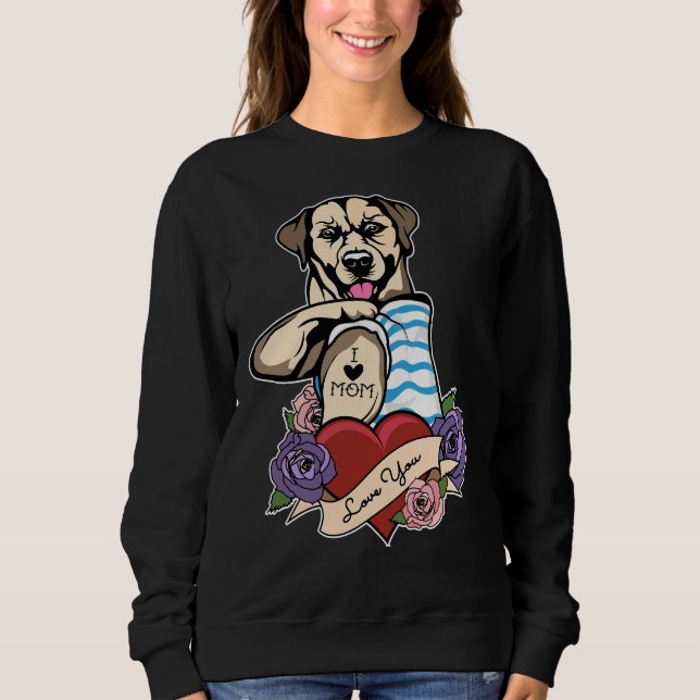 I Love Mom Tattoo I Labrador Retriever Mom Sweatshirt (Front)
