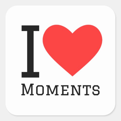 I love moments square sticker