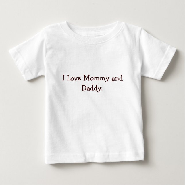 I Love Mommy and Daddy. Baby T-Shirt (Front)