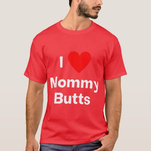 I love Mommy Butts with a red heart T_Shirt