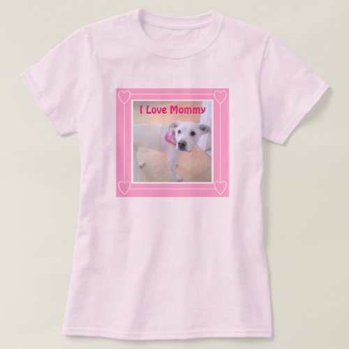 I Love Mommy Cute White Puppy Dog Pretty Pink T_Shirt