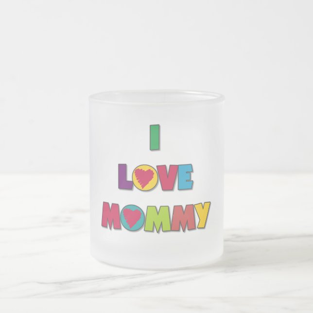 I Love Mommy T-shirts and Gifts Frosted Glass Coffee Mug (Center)