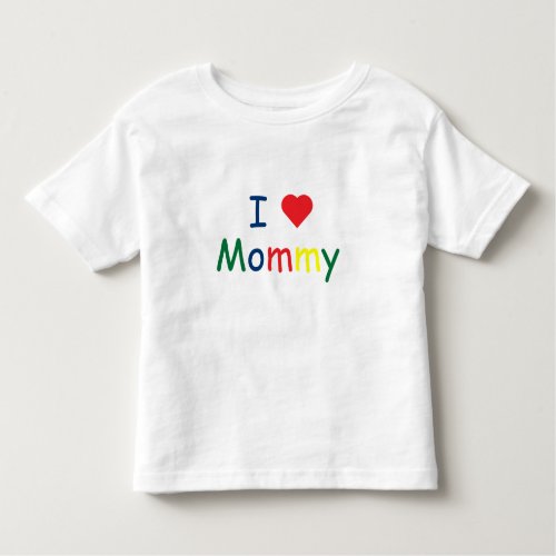 I love Mommy Toddler T_shirt