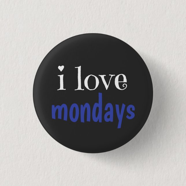 I love mondays button (Front)