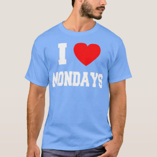 I Love Mondays T-Shirt